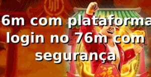 76m com plataforma: login no 76m com segurança