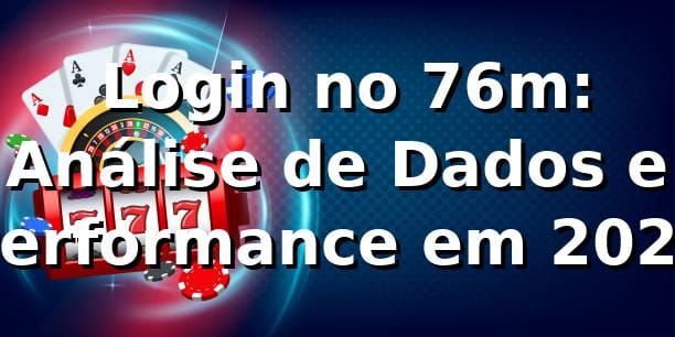 📊 Login no 76m: Análise de Dados e Performance em 2026